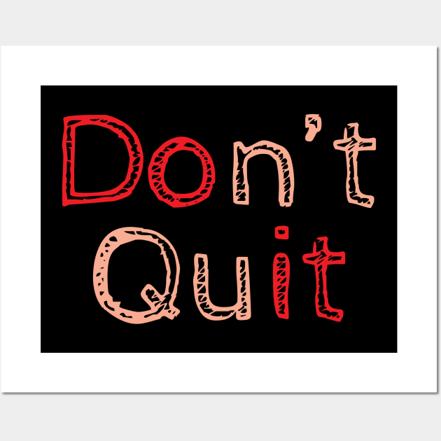 Don't Quit Wall Art by QuotesInMerchandise